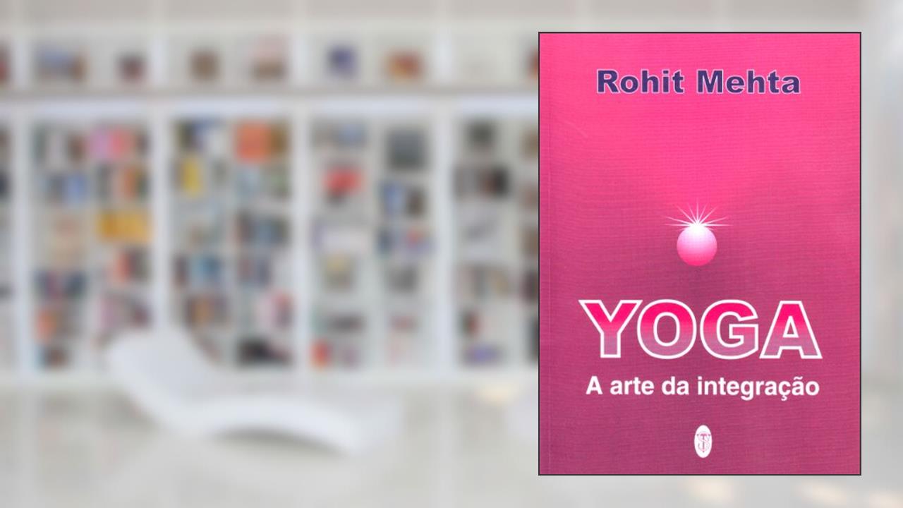 Yoga A Arte Da Integração, do autor Rohit Mehta
