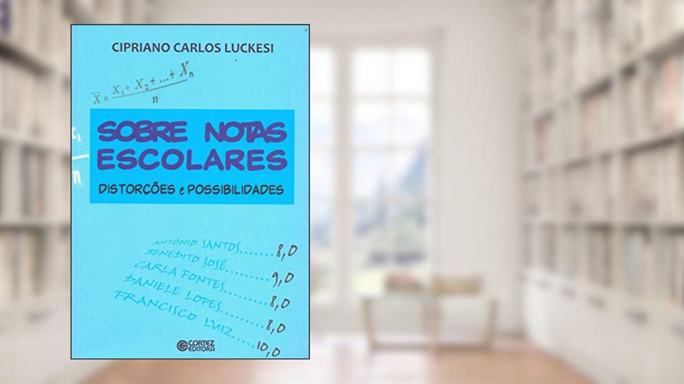 Sobre notas escolares: distorções e possibilidades, do autor Cipriano Luckesi