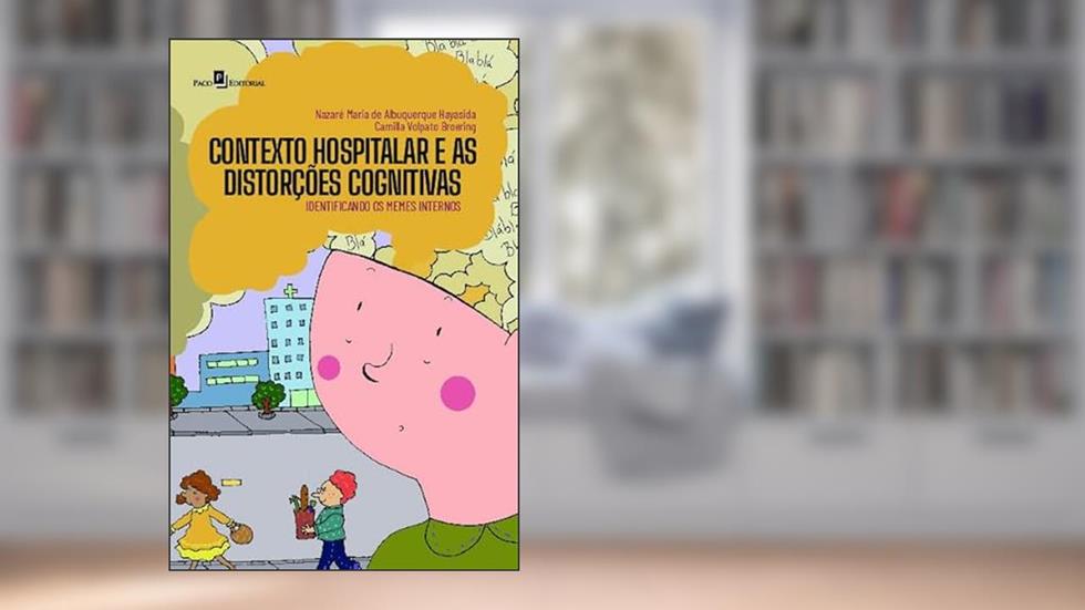 Contexto Hospitalar e as Distorções Cognitivas: Identificando os Memes Internos, do autor Nazaré Hayasida; Camilla Volpato Broering
