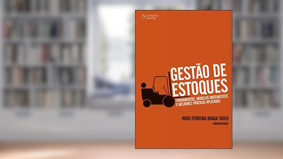 Gestão de estoques: Fundamentos, modelos matemáticos e melhores práticas aplicadas, do autor Hugo Tadeu