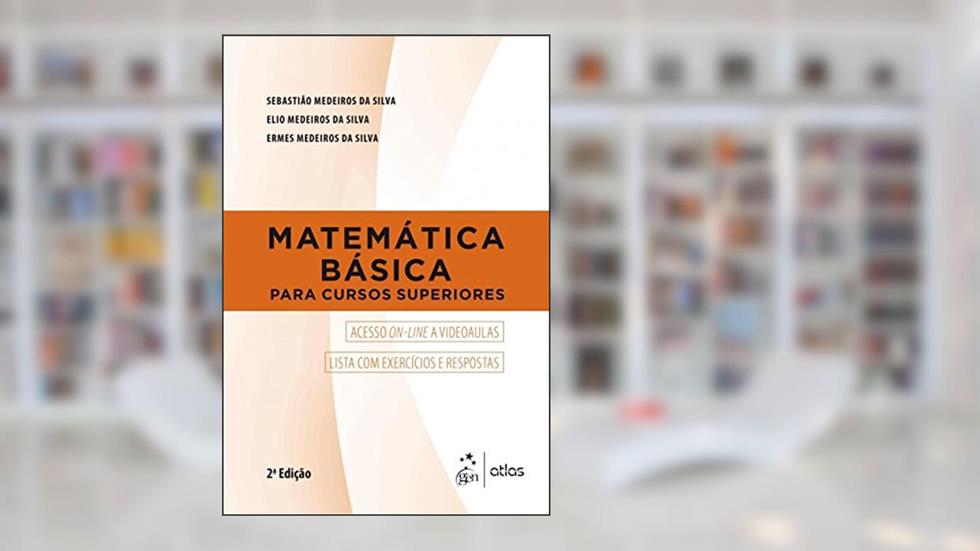 Matemática Básica para Cursos Superiores, do autor Sebastião Medeiros da Silva; Elio Medeiros da Silva; Ermes Medeiros da Silva