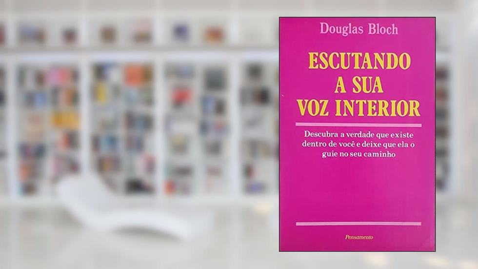 Escutando a Sua Voz Interior, do autor Douglas Bloch