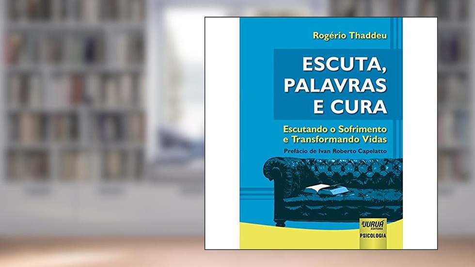Escuta, Palavras e Cura - Escutando o Sofrimento e Transformando Vidas, do autor Rogério Thaddeu