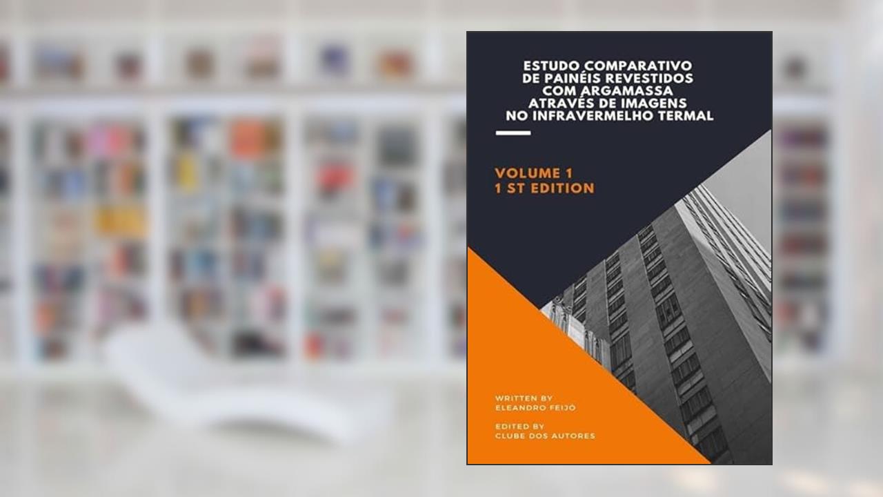 Estudo Comparativo de Paineis Revestidos com Argamassa Atraves de Imagens no Infravermelho Termal, do autor Eleandro Feijó
