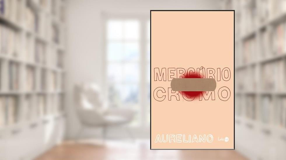 Mercúrio cromo, do autor Aureliano Medeiros