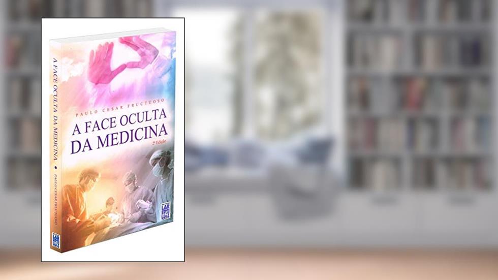 A Face Oculta da Medicina, do autor Paulo Cesar Fructuoso