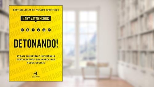 Capa de Detonando!: Atraia Dinheiro e Influência Fortalecendo sua Marca nas Redes Sociais, do autor Gary Vaynerchuk