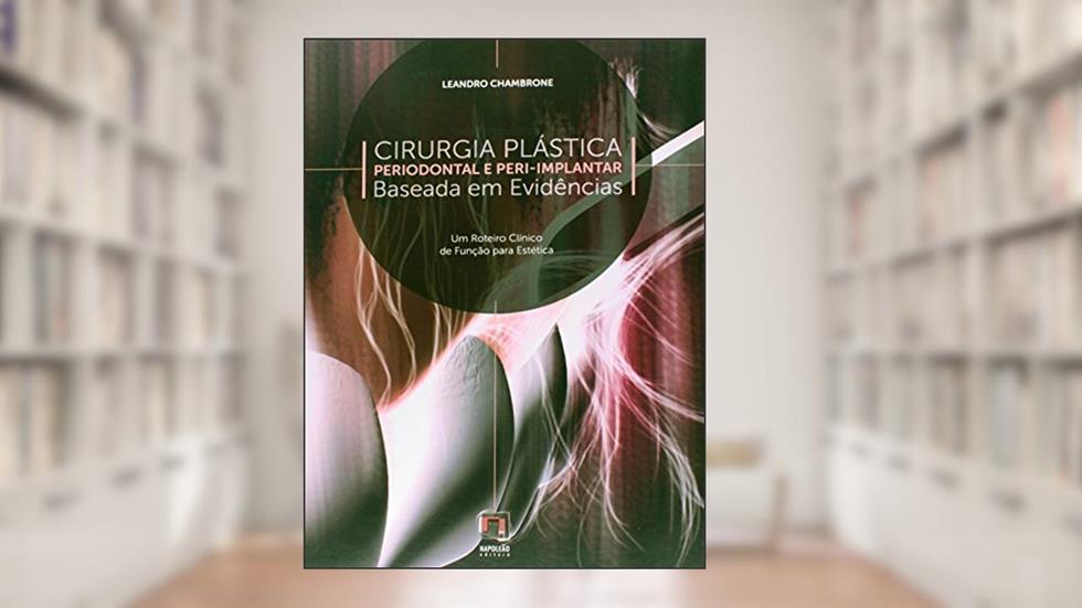 Cirurgia Plástica Periodontal e Peri-Implantar. Baseada em Evidências, do autor Leandro Chambrone