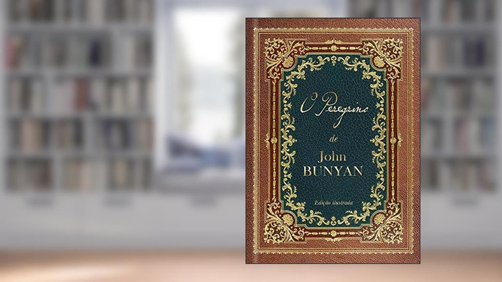 O Peregrino: Edição de luxo colorida e ilustrada com gravuras do original de 1890: Um dos maiores clássicos da literatura cristã, do autor John Bunyan