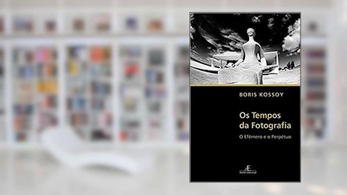 Capa de Os Tempos da Fotografia: O Efêmero e o Perpétuo, do autor Boris Kossoy