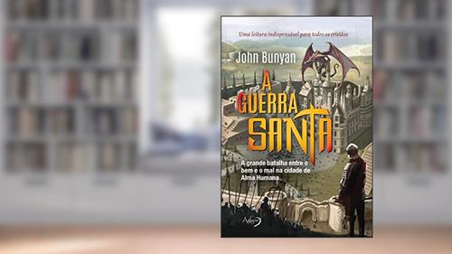 Capa de A guerra santa: A grande batalha entre o bem e o mal na cidade de Alma Humana, do autor John Bunyan