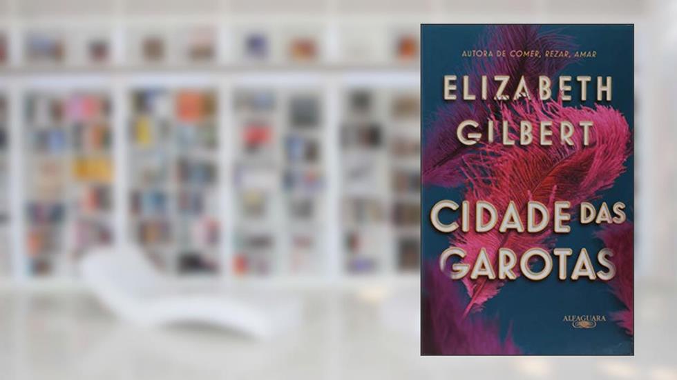 Cidade das garotas, do autor Elizabeth Gilbert