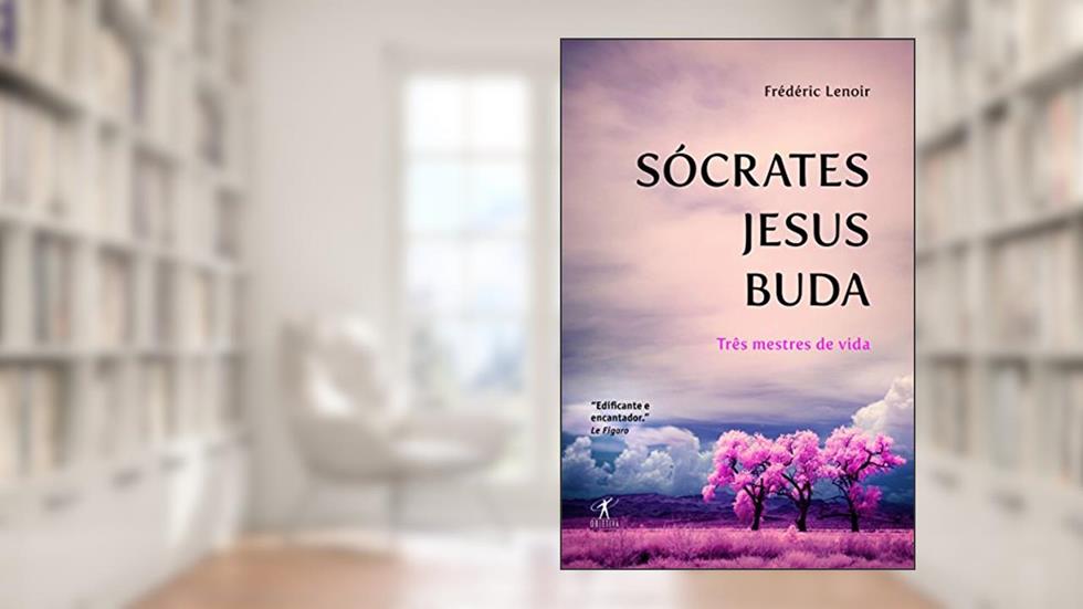 Sócrates, Jesus, Buda, do autor Frédéric Lenoir