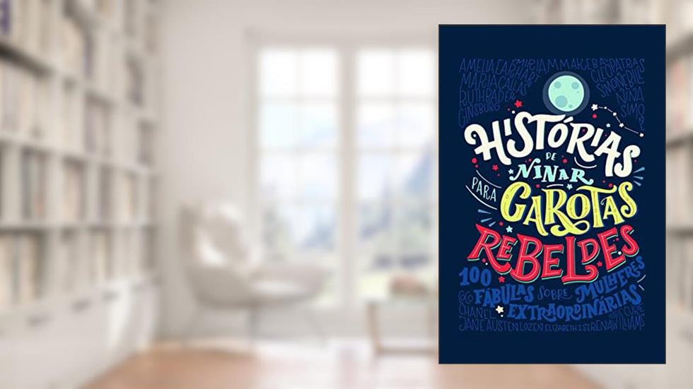 Histórias de Ninar Para Garotas Rebeldes, do autor Elena Favilli; Francesca Cavallo