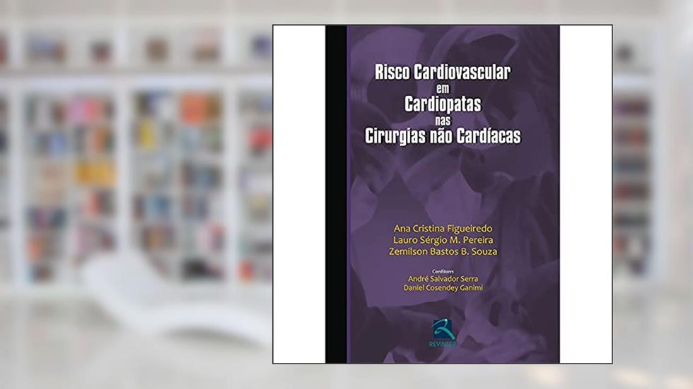 Risco Cardiovascular em Cardiopatas Nas Cirurgias Não Cardíacas, do autor Ana Cistina Figueiredo; Lauro Sérgio M. Pereira; Zemilson Bastos B. Souza