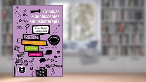 Capa de Crianças e Adolescentes em Psicoterapia: A Abordagem Psicanalítica, do autor Maria da Graça Kern Castro; Anie Stürmer