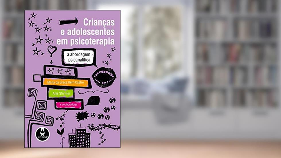 Crianças e Adolescentes em Psicoterapia: A Abordagem Psicanalítica, do autor Maria da Graça Kern Castro; Anie Stürmer