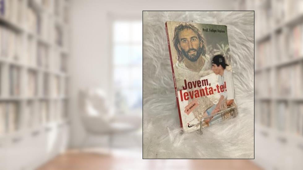 Jovem, Levanta-Te!, do autor Prof. Felipe Aquino