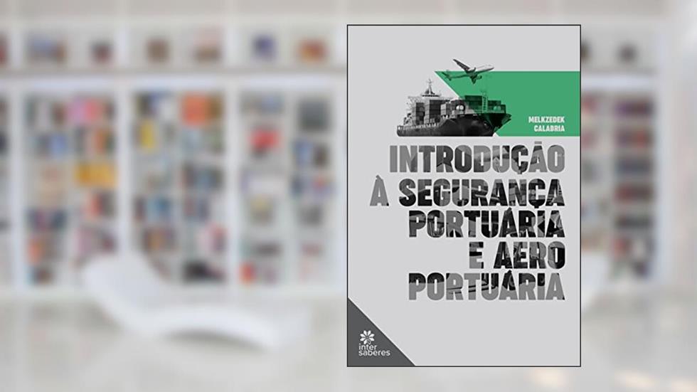 Introdução à segurança portuária e aeroportuária, do autor Melkzedek Calabria