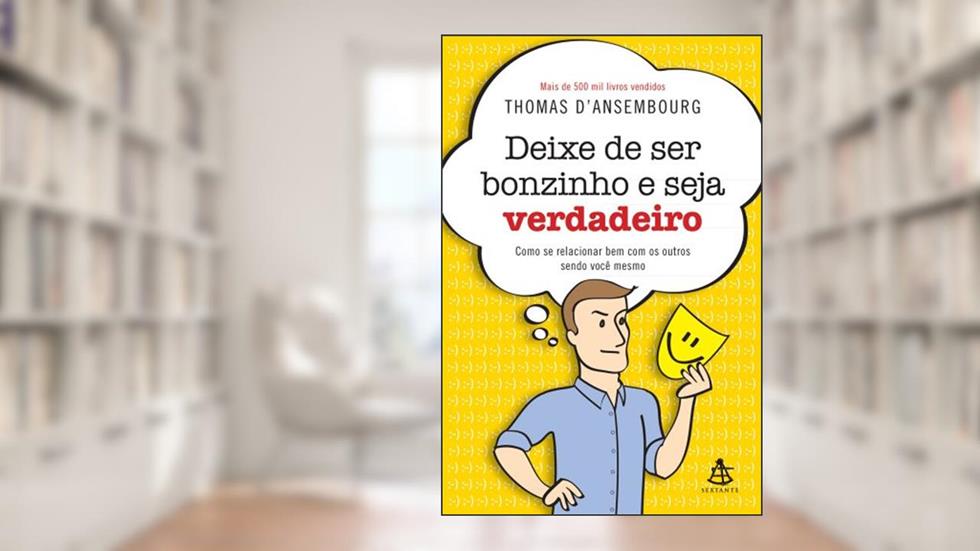 Deixe de Ser Bonzinho e Seja Verdadeiro, do autor Thomas D'Ansembourg
