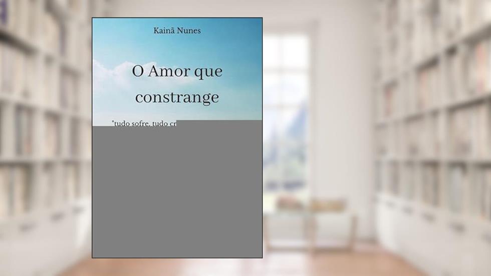O Amor que Constrange, do autor Kainã Nunes