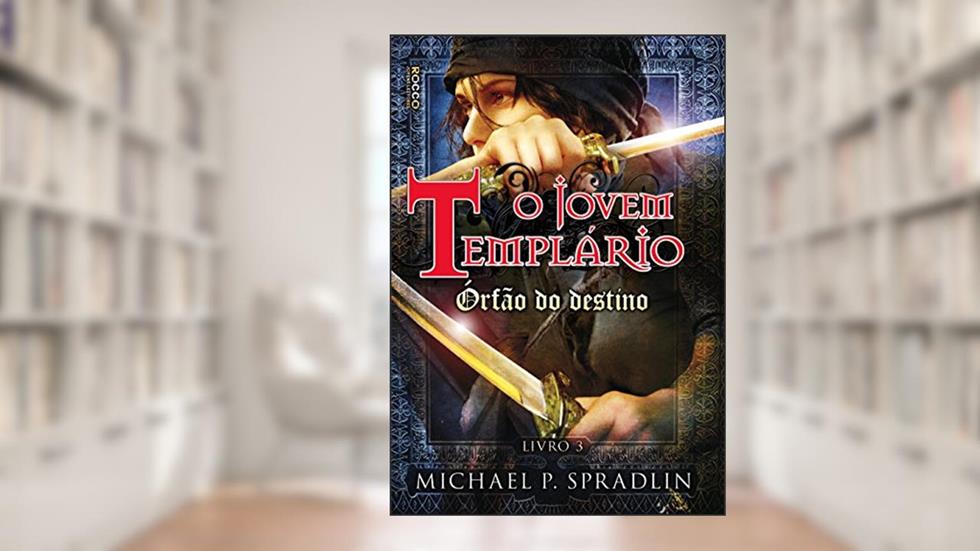 O jovem Templário - Órfão do destino, do autor Michael P. Spradlin