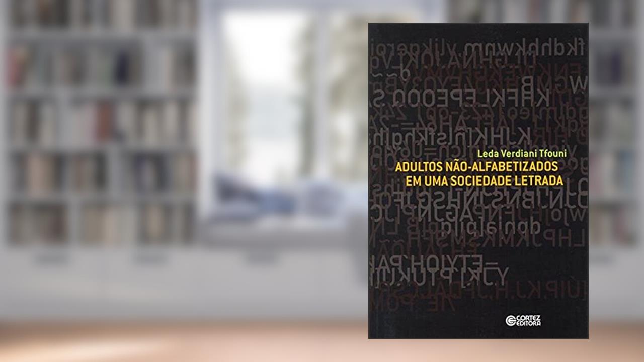 Adultos não-alfabetizados em uma sociedade letrada, do autor Leda Verdiani Tfouni