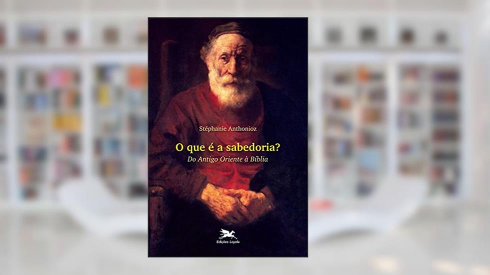 O que é a sabedoria?, do autor Stéphanie Anthonioz