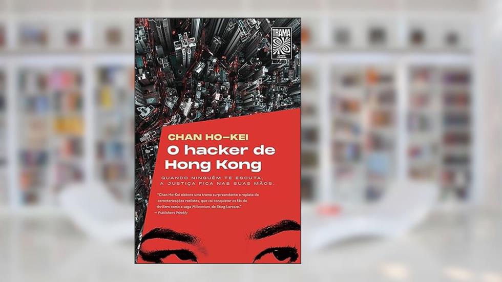 O hacker de Hong Kong, do autor Chan Ho-Kei