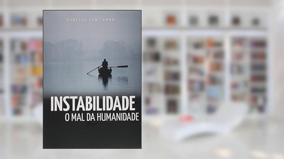 Instabilidade. O Mal da Humanidade, do autor Vanessa Sant'Anna