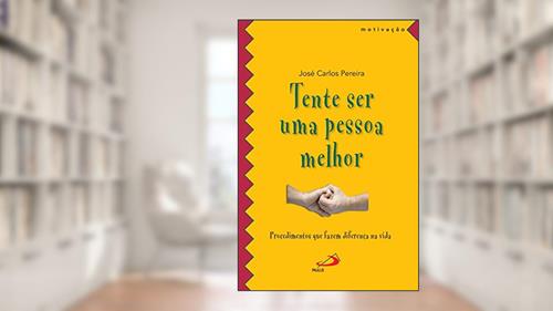 Capa de Tente ser uma Pessoa Melhor, do autor José Carlos Pereira