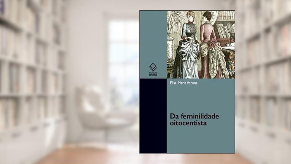 Da feminilidade oitocentista, do autor Elisa Maria Verona