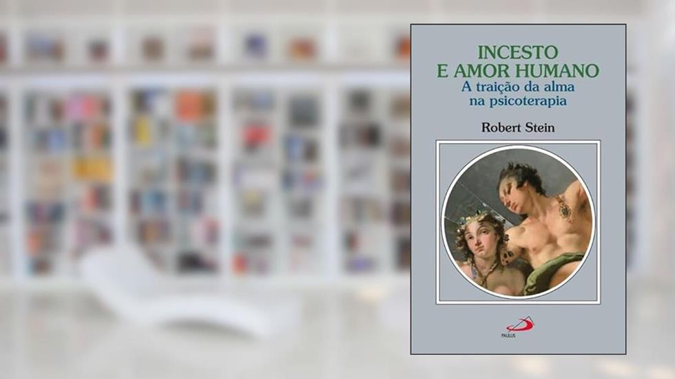 Incesto e Amor Humano: a Traição da Alma na Psicoterapia, do autor Robert Stein