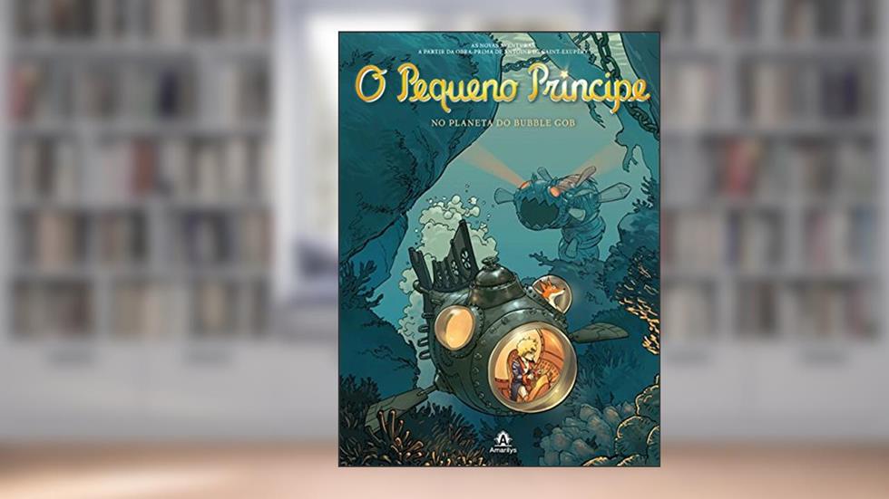 O pequeno príncipe no planeta do Bubble Gob: As novas aventuras a partir da obra-prima de Antoine de Saint-Exupéry: Volume 17, do autor Antoine de Saint-Exupéry