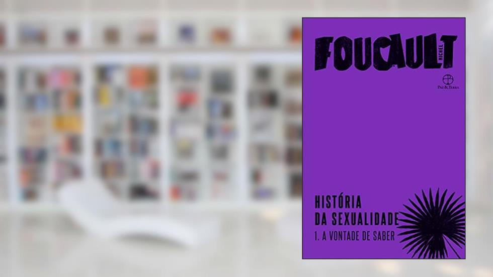 História da sexualidade: A vontade do saber (Vol. 1): A vontade de saber, do autor Michel Foucault