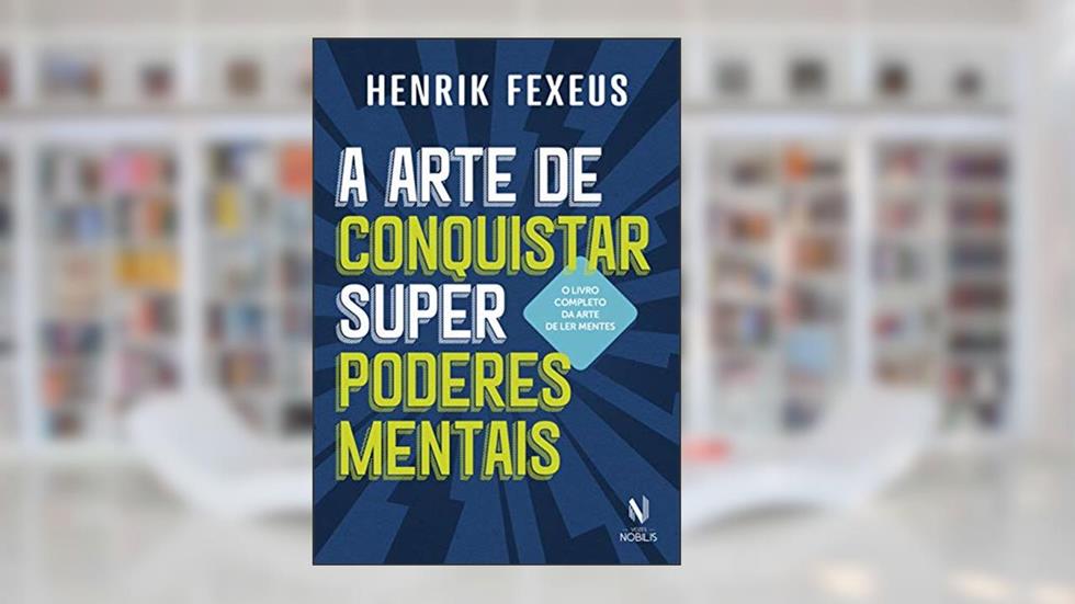 A arte de conquistar superpoderes mentais, do autor Henrik Fexeus