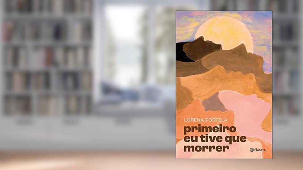Primeiro eu tive que morrer: Romance, do autor Lorena Portela