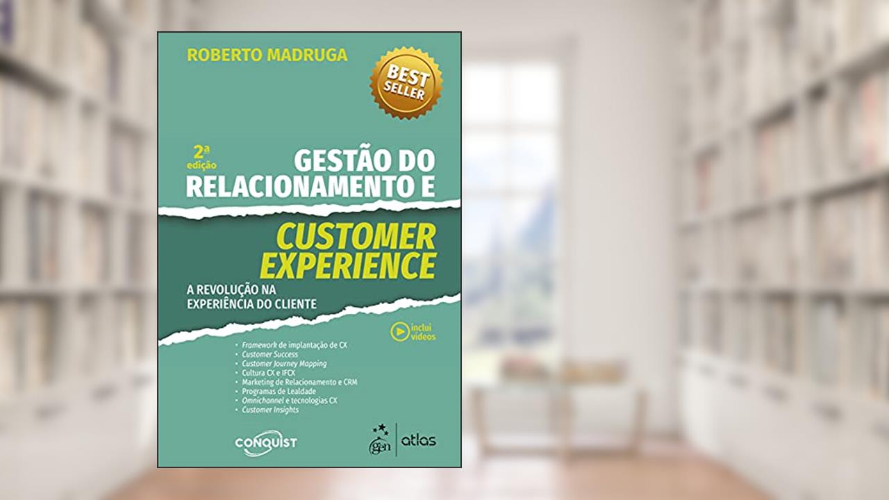 Gestão do Relacionamento e Customer Experience - A Revolução na Experiência do Cliente, do autor Roberto MADRUGA