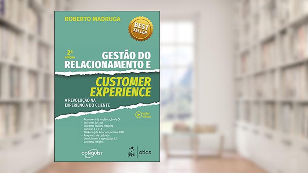 Gestão do Relacionamento e Customer Experience - A Revolução na Experiência do Cliente, do autor Roberto MADRUGA