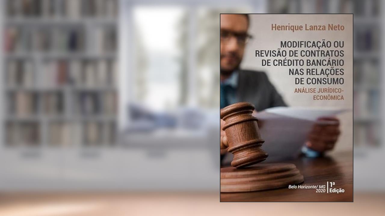 Modificacao ou Revisao de Contratos de Credito Bancario nas Relacoes de Consumo. Analise Juridico-Economica, do autor Henrique Lanza Neto