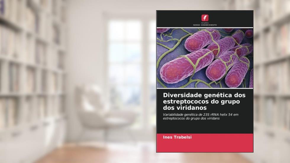 Diversidade genética dos estreptococos do grupo dos viridanos: Variabilidade genética de 23S rRNA helix 54 em estreptococos do grupo dos viridans, do autor Inès Trabelsi
