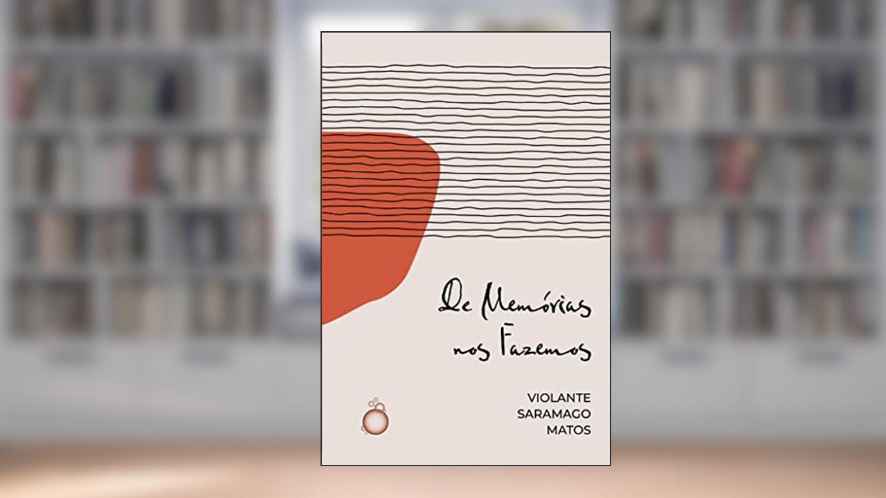 De Memórias nos Fazemos, do autor Violante Saramago Matos