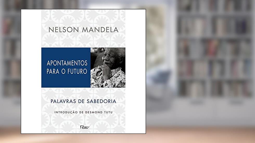 Apontamentos para o futuro: Palavras de sabedoria, do autor Nelson Mandela