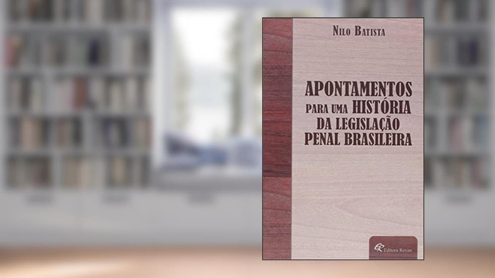 Apontamentos Para Uma Historia da Legislação Penal Brasileira, do autor Nilo Batista
