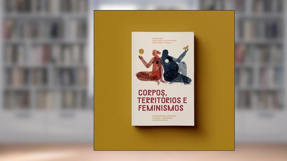 CORPOS, TERRITÓRIOS E FEMINISMOS, do autor DELMY TANIA CRUZ HERNANDEZ