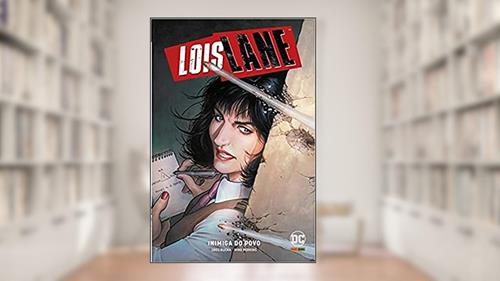 Capa de Lois Lane: Inimiga Do Povo, do autor Greg Rucka