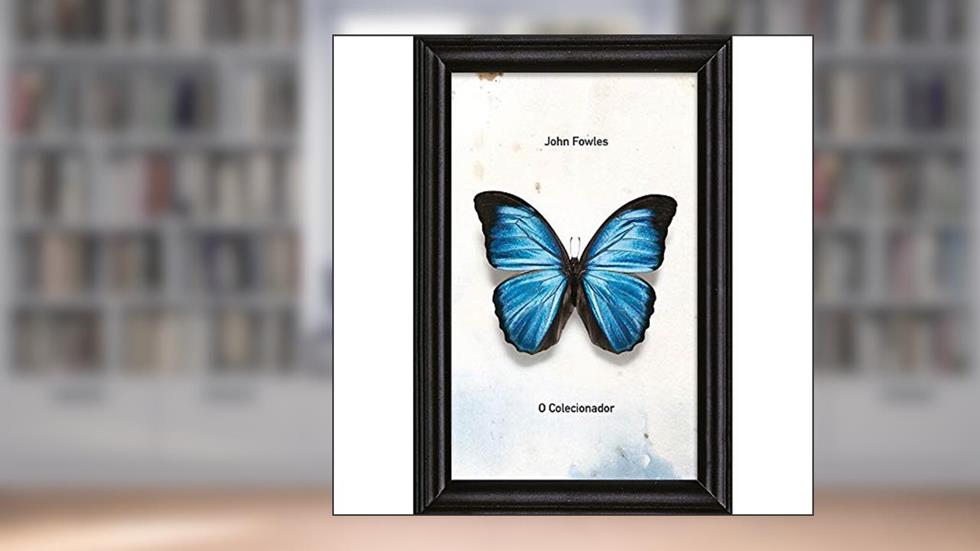 O Colecionador: A espécie rara que faltava na coleção dos leitores brasileiros, do autor John Fowles