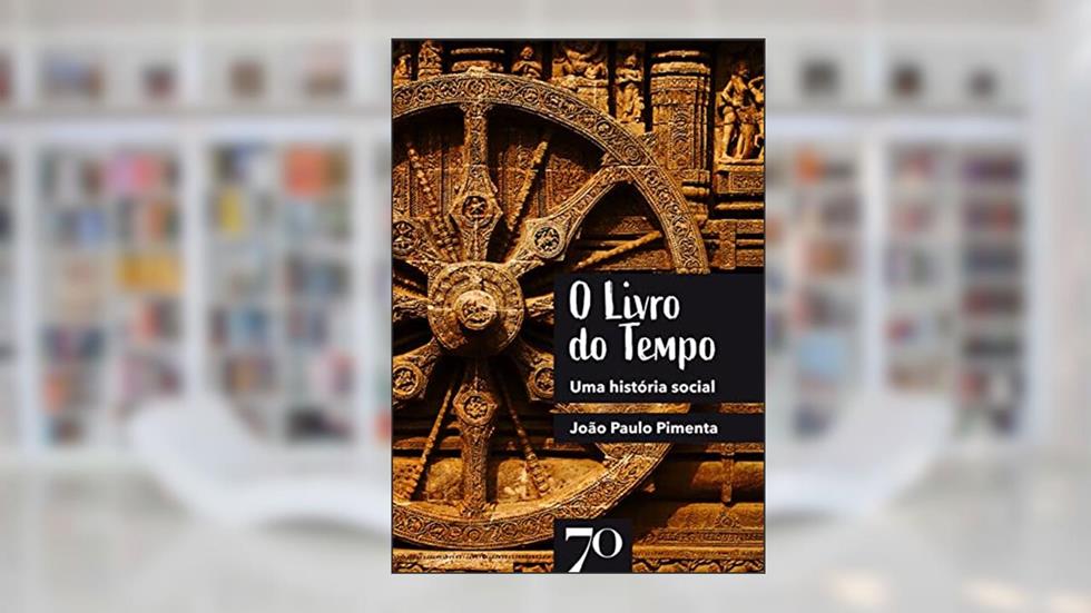 O Livro do Tempo: uma História Social, do autor João Paulo Pimenta