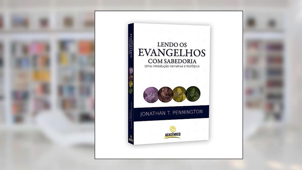 Lendo Os Evangelhos Com Sabedoria, do autor Jonathan T. Pennington