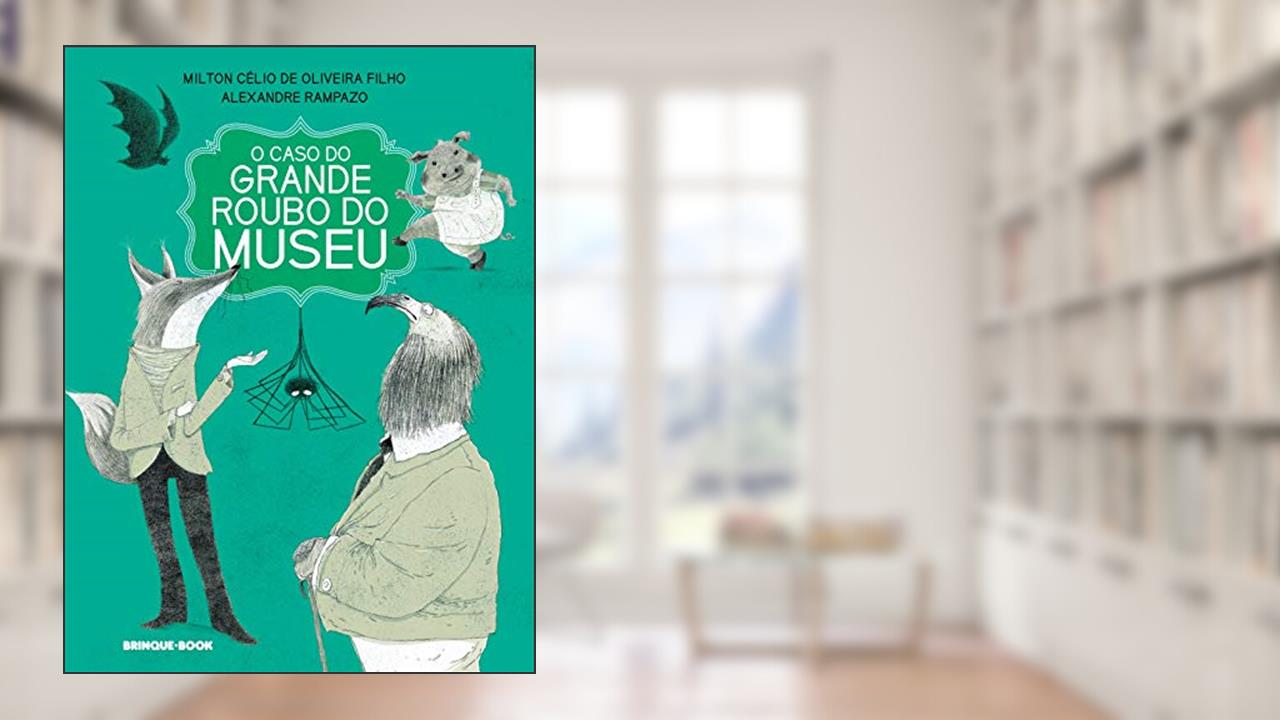 O caso do grande roubo do museu, do autor Milton Célio de Oliveira Filho